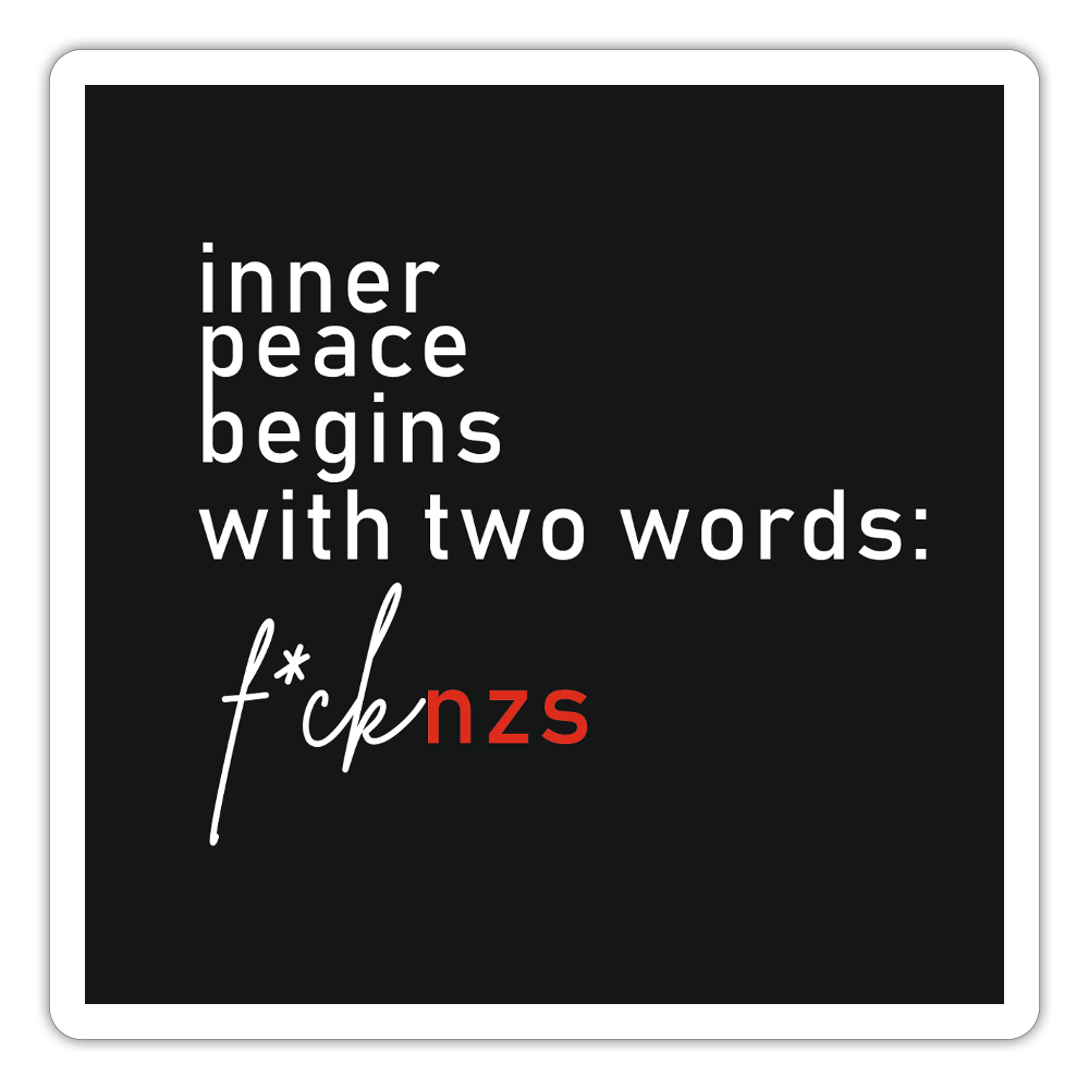 Sticker mit weiß-rotem Text „Inner Peace Begins With Two Words: F*ck NZS“ auf schwarzem Hintergrund. Vinyl, konturgeschnitten, wasserfest, 10 × 10 cm.