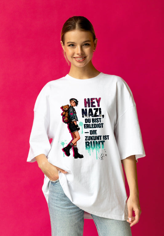 HEY NAZI, DU BIST ERLEDIGT — DIE ZUKUNFT IST BUNT Oversized Unisex Bio T-Shirt Blaster