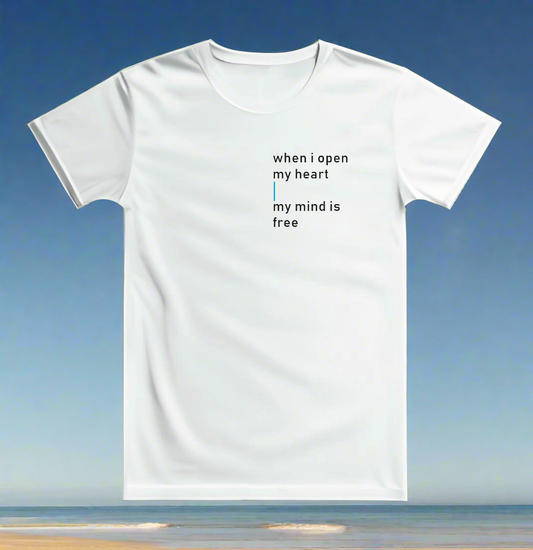When I open my heart - my mind is free  T-Shirt bedruckt mittels hochwertigem Siebdruck - Das kreative Statement