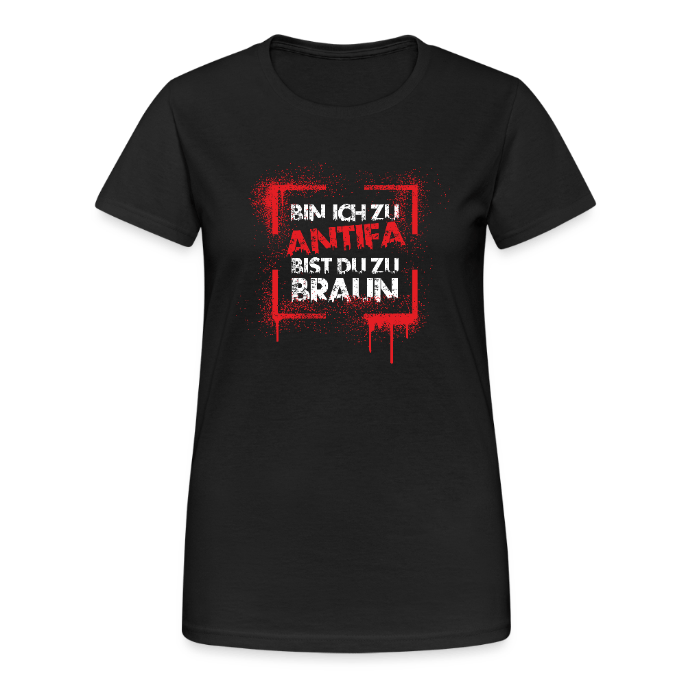 Bin ich zu Antifa, bist du zu braun – Damen T-Shirt - Das kreative Statement