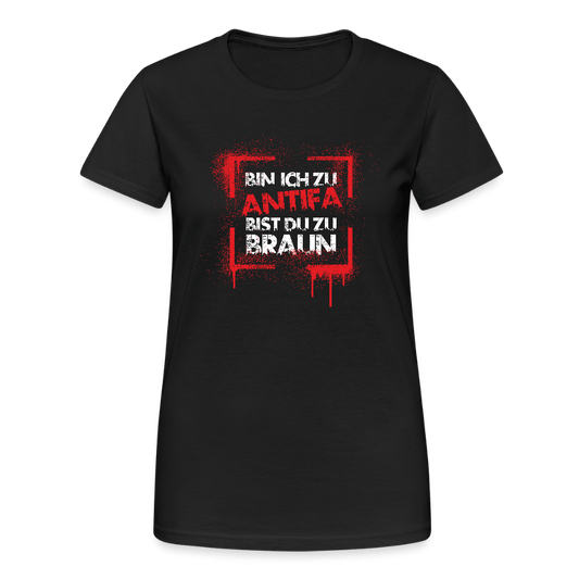 Bin ich zu Antifa, bist du zu braun – Damen T-Shirt - Das kreative Statement