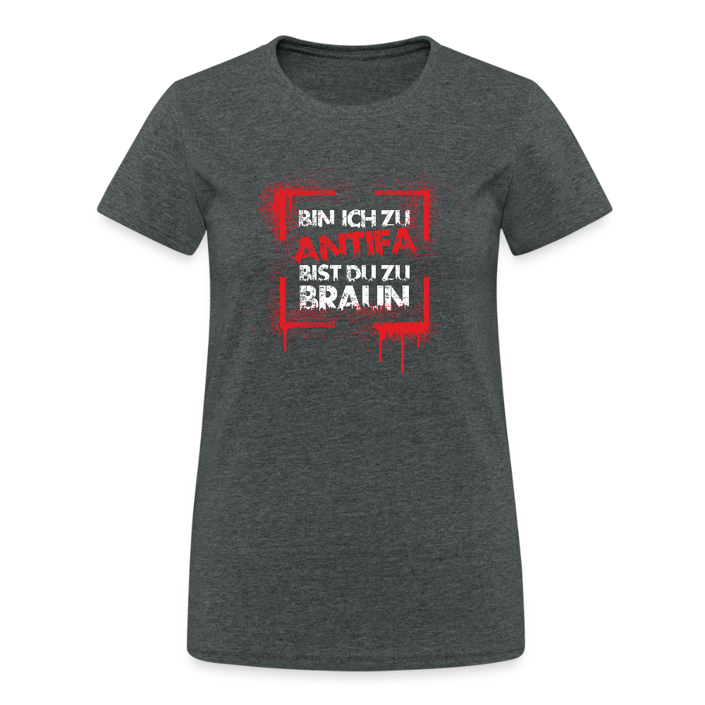 Bin ich zu Antifa, bist du zu braun – Damen T-Shirt - Das kreative Statement