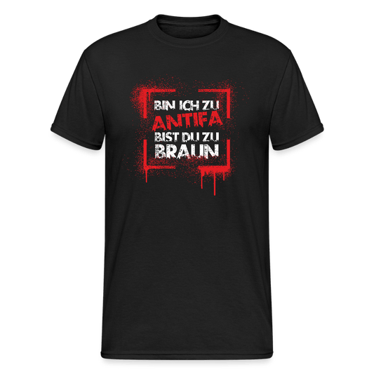 Bin ich zu Antifa, bist du zu braun – Unisex T-Shirt - Das kreative Statement