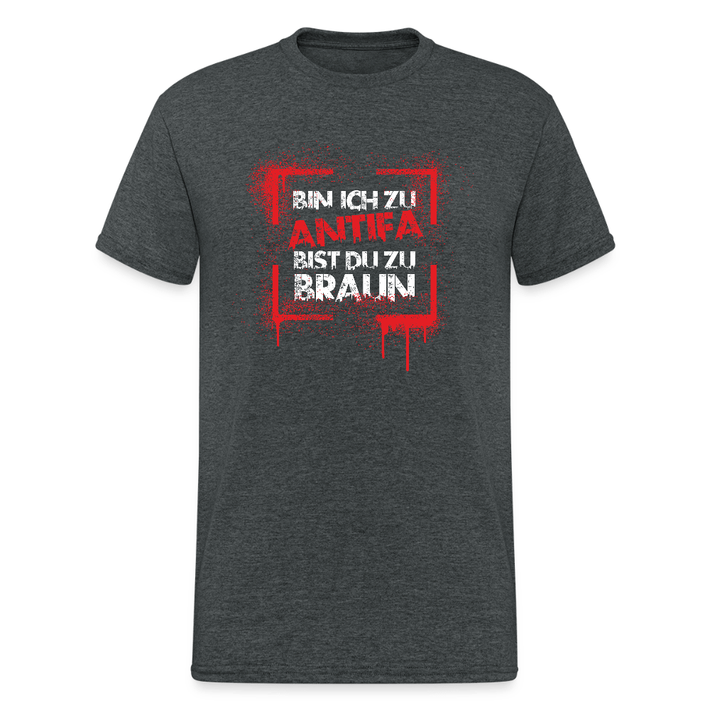 Bin ich zu Antifa, bist du zu braun – Unisex T-Shirt - Das kreative Statement