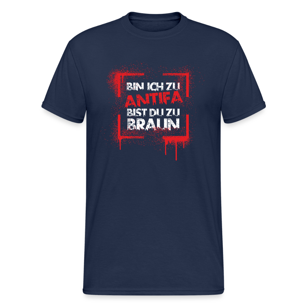 Bin ich zu Antifa, bist du zu braun – Unisex T-Shirt - Das kreative Statement